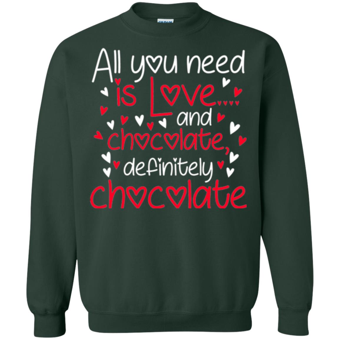 Valentines Day T-shirt All You Need Love And Chocolate Forest Green