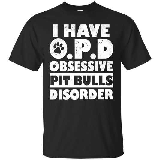I Have O.p.d Obsessive Pit Bulls Disorder Dog Shirt Black