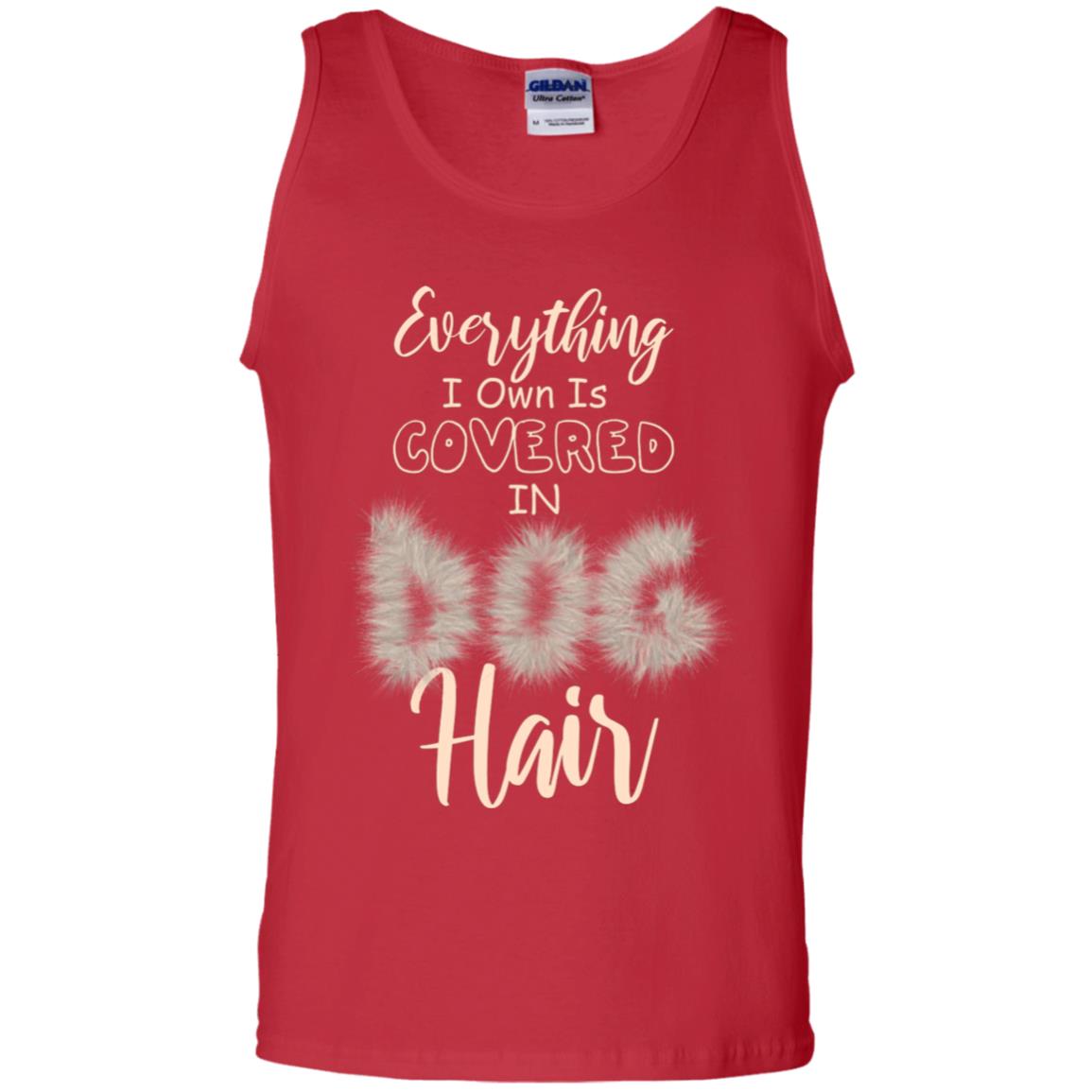 Everything I Own Is Covered In Dog Hair Dog Lovers Shirt Red