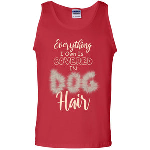 Everything I Own Is Covered In Dog Hair Dog Lovers ShirtG220 Gildan 100% Cotton Tank Top