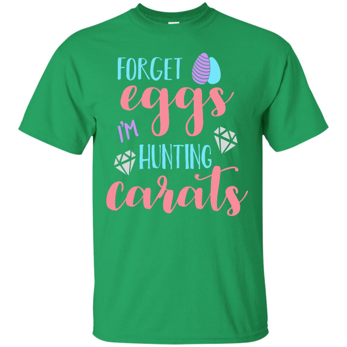 Forget Eggs Im Hunting Carats Funny Easter Day T-shirt Irish Green