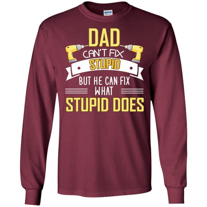Dad Can't Fix Stupid But He Can Fix What Stupid Does Daddy Shirt Maroon