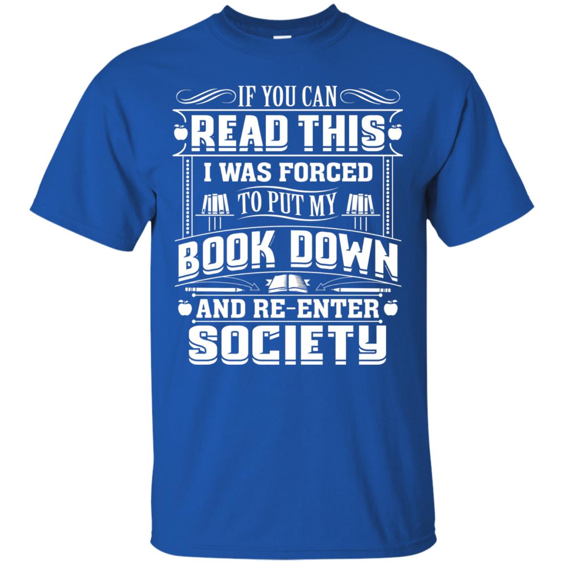 If You Can Read This I Was Forced To Put My Book Down Bookworm T-shirt Royal