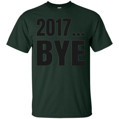 Happy New Year Eve T-shirt Shirt Bye 2017 Forest Green