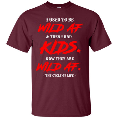 I Used To Be Wild Af And Then I Had Kids Funny Mommy T-shirt Maroon