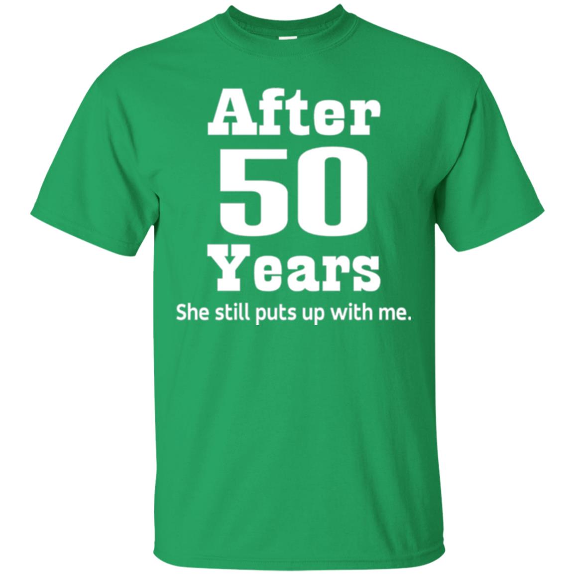 50th Anniversary T-shirt She Still Put Up With Me Irish Green