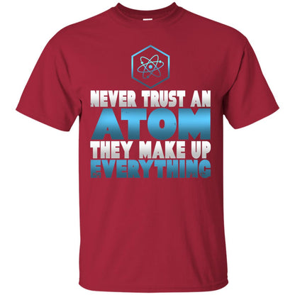 Never Trust An Atom They Make Up Everything T-shirt Cardinal