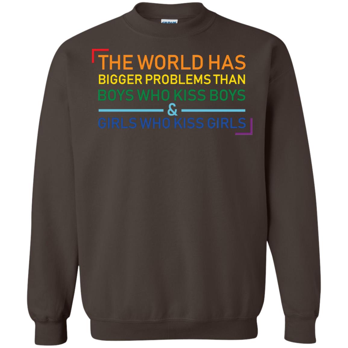 The World Has Bigger Problems Than Boys Who Kiss Boys Girls Who Kiss Girls Shirt Dark Chocolate