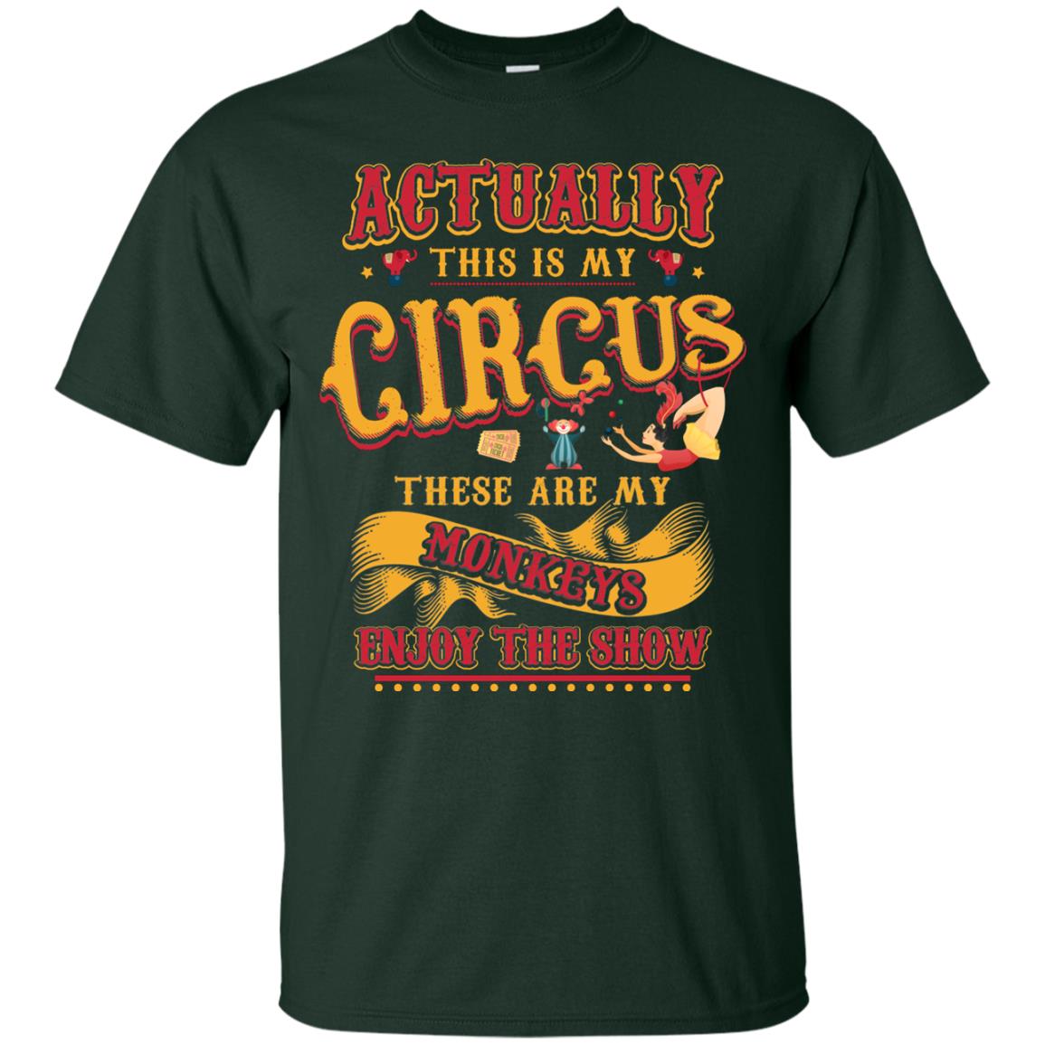Actually This Is My Circus These Are My Monkeys Enjoy The Show Mommy Shirt Forest