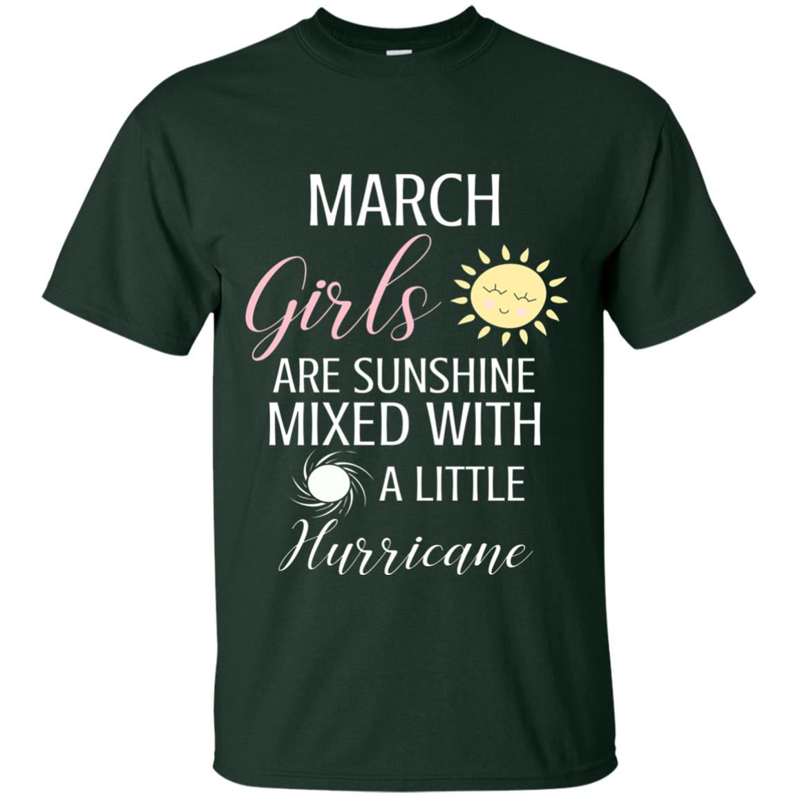 March Girls Are Sunshine Mixed With A Little Hurricane T-shirt Forest