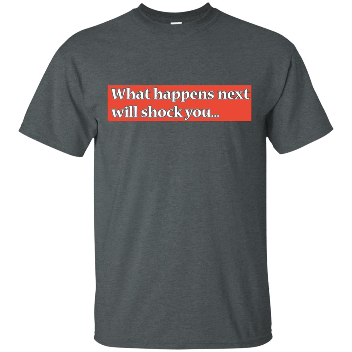 What Happens Next Will Shock You Shirt Dark Heather