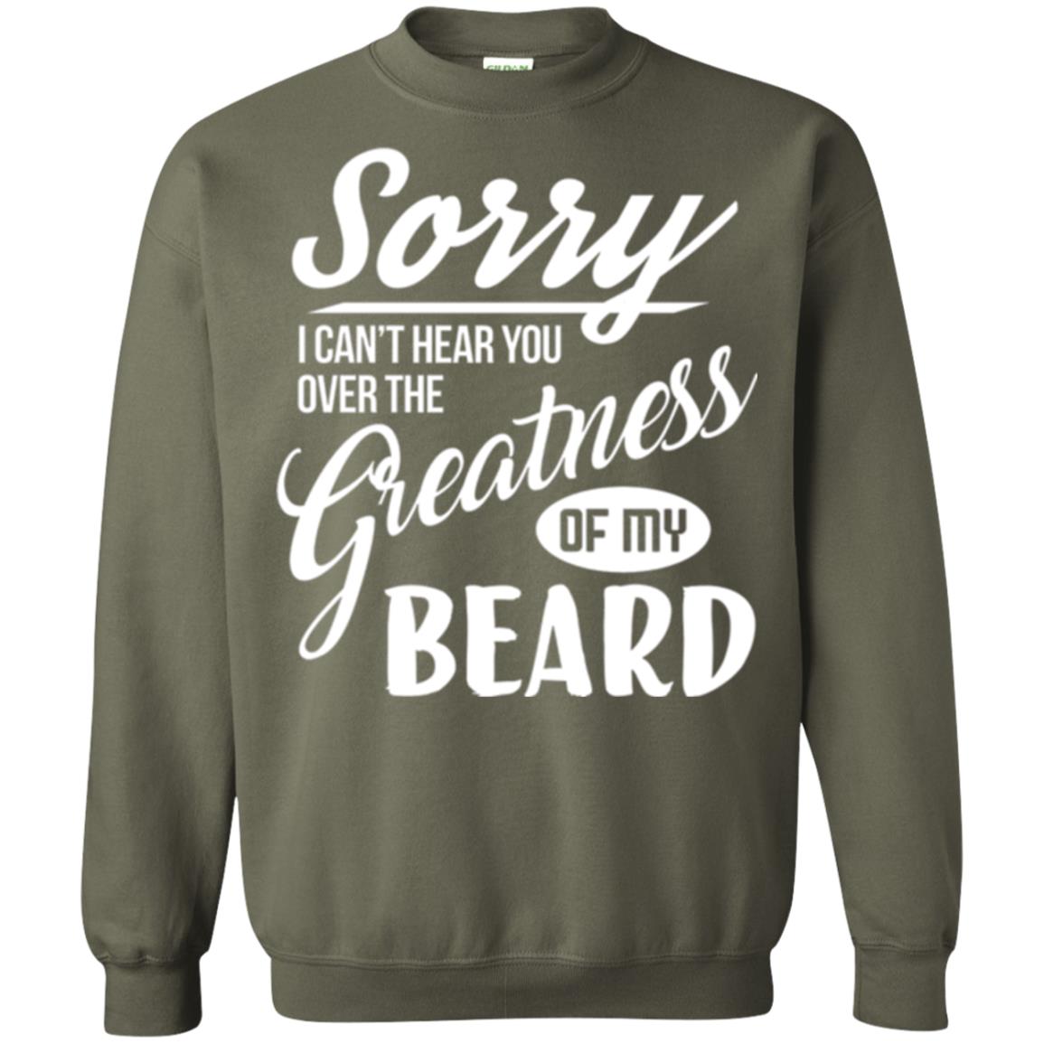 Bread Man T-shirt Sorry I Cant Hear You Over The Greatness Of My Beard Military Green