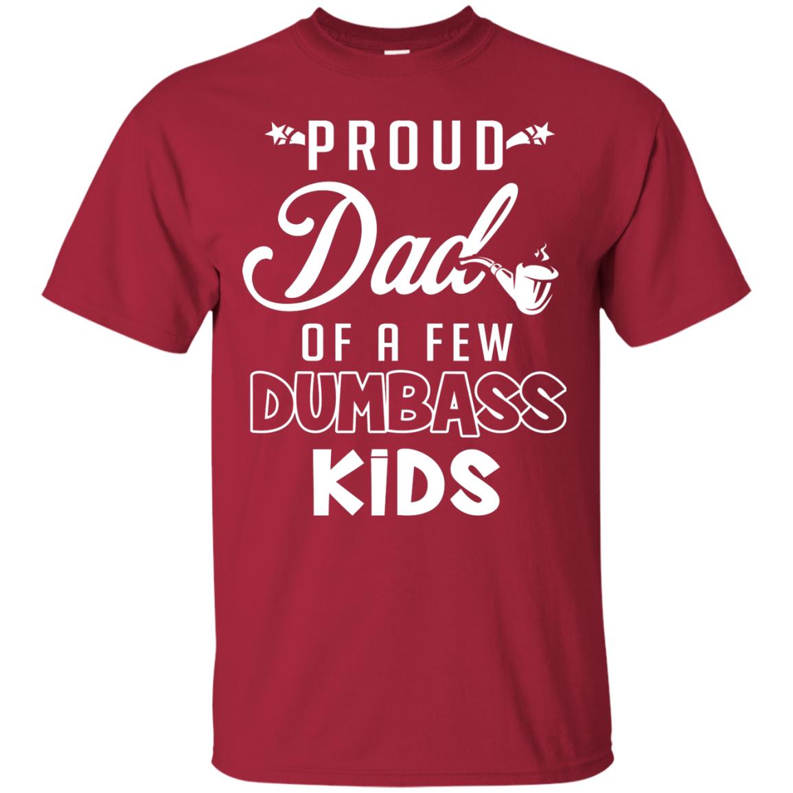 Proud Dad Of A Few Dumbass Kids Daddy Shirt Cardinal