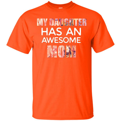 My Daughter Has An Awesome Mom Mommy Shirt Orange