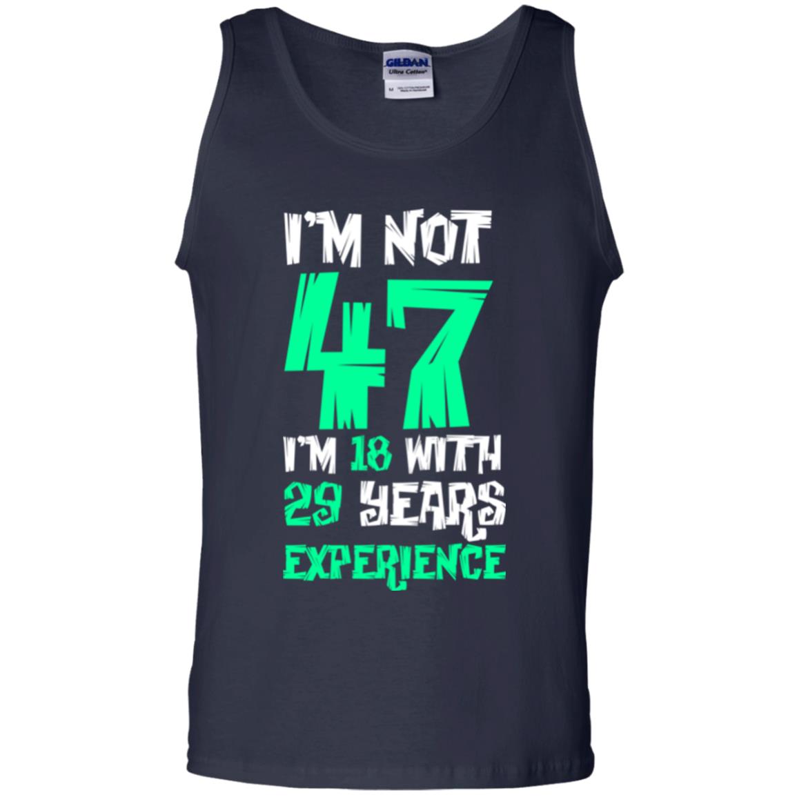 Birthday T-shirt I’m Not 47 I’m 18 With 29 Years Experience Navy