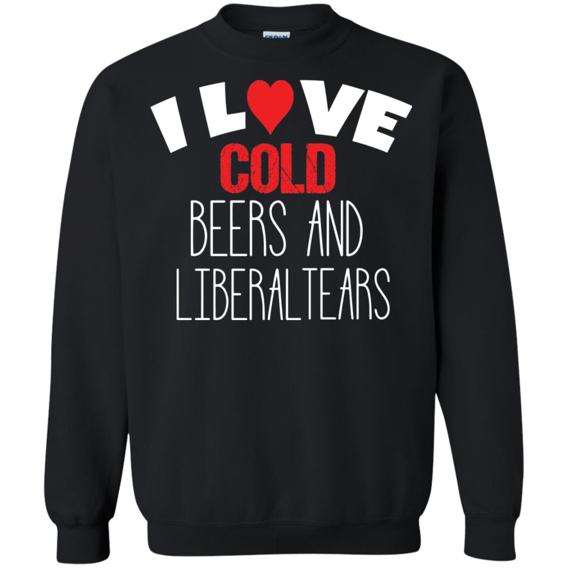 Love Liberal Tears And Cold Beers Funny Political Shirt Black