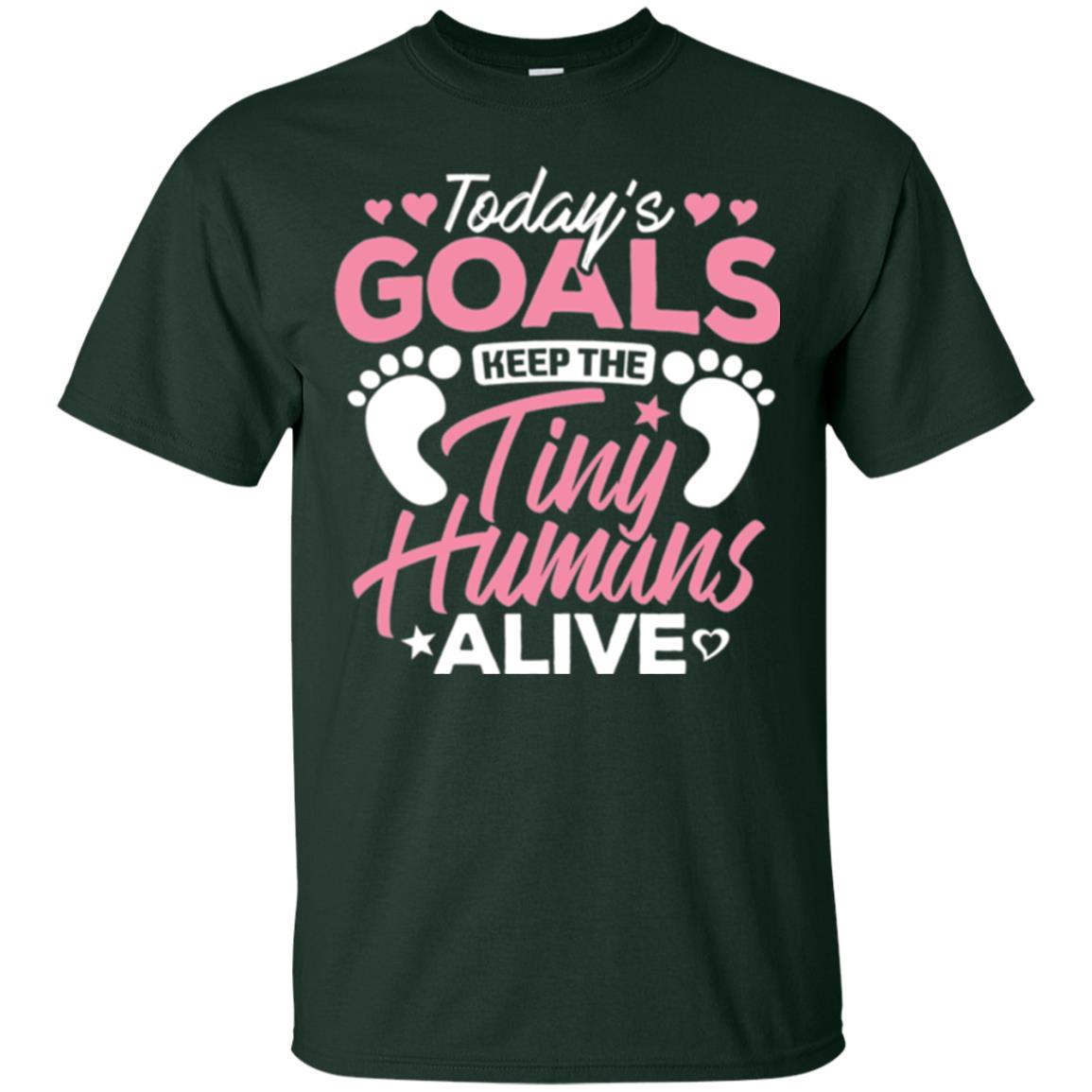 Mommy T-shirt Today_s Goal Keep The Tiny Humans Alive Forest Green