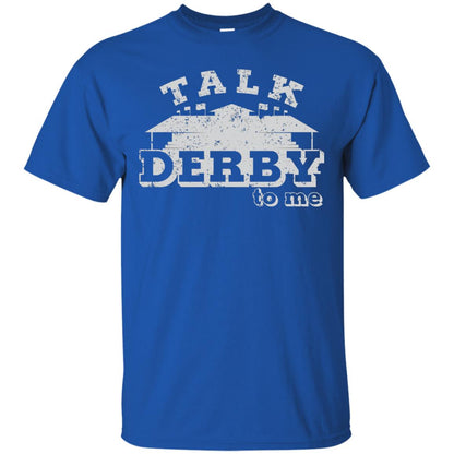 Talk Derby To Me Derby Knetucky Shirt Royal