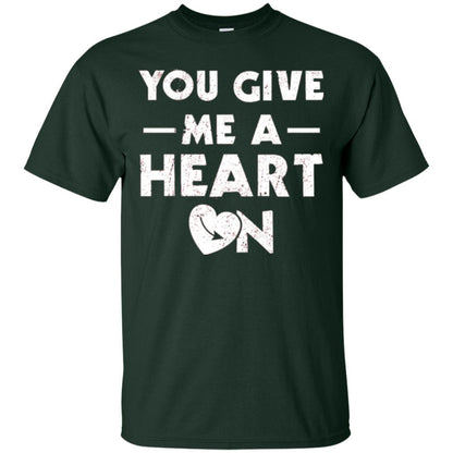 Funny Valentine_s Day Saying T-shirt You Give Me A Heart On Forest Green
