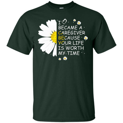 I Became A Caregiver Because Your Life Is Worth My Life Shirt Forest