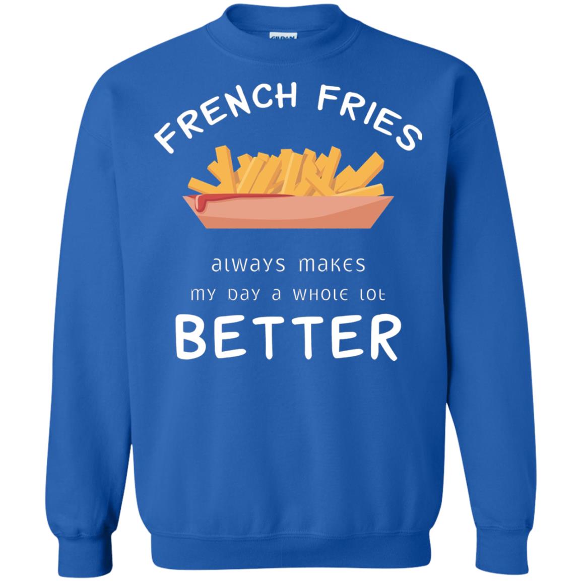 French Fries Always Makes My Day A Whole Lot Better T-shirt Royal