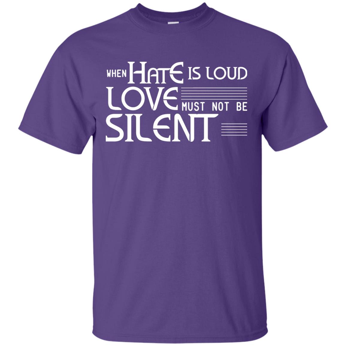 When Hate Is Loud Love Must Not Be Silent Shirt Purple