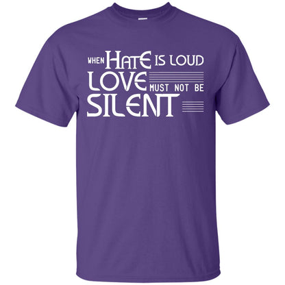 When Hate Is Loud Love Must Not Be Silent Shirt Purple