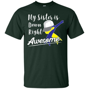 My Sister Is Down Right Awesome Down Syndrome Awareness Shirt