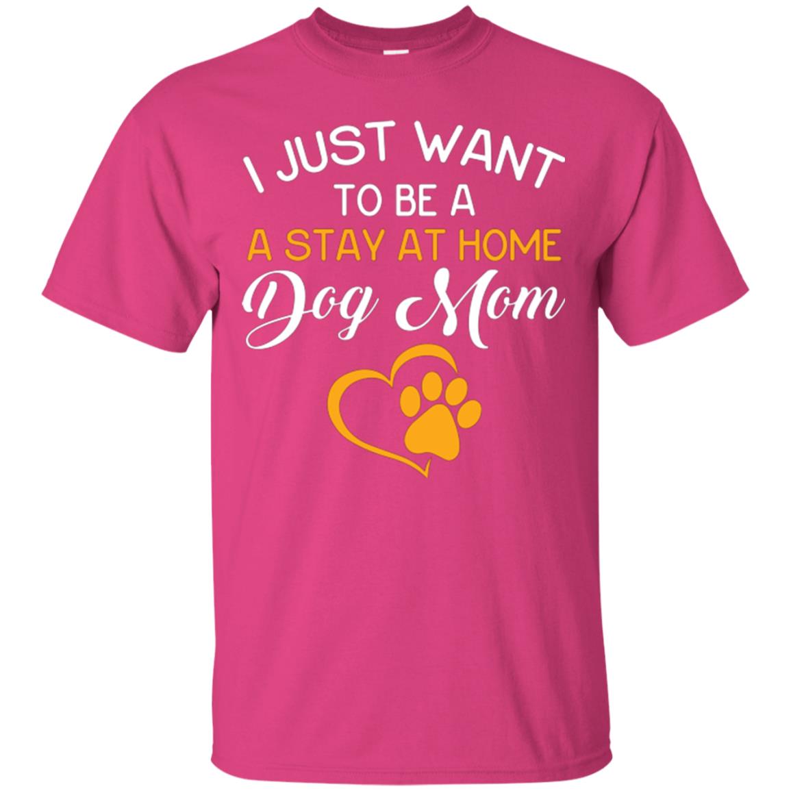Dog Mom T-shirt I Just Want To Be A Stay At Home Dog Mom Heliconia