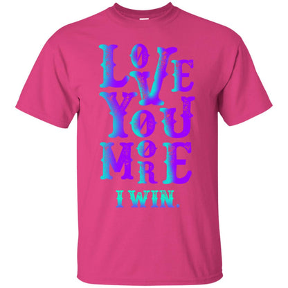 Valentines Day T-shirt Love You More I Win Heliconia