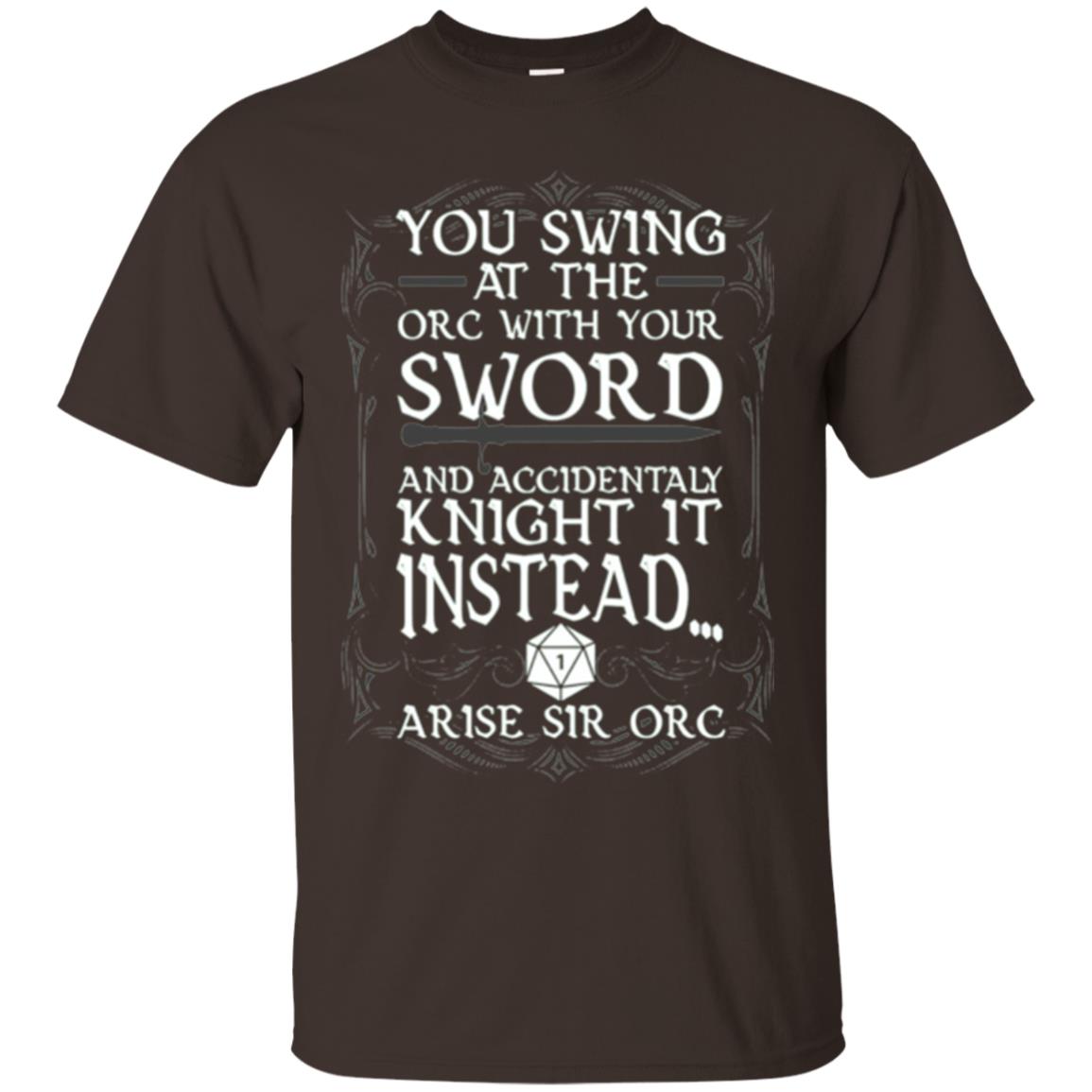 You Swing At The Orc With Your Sword And Accidentaly Knight It Instead Arise Sir Orc T-shirt Dark Chocolate