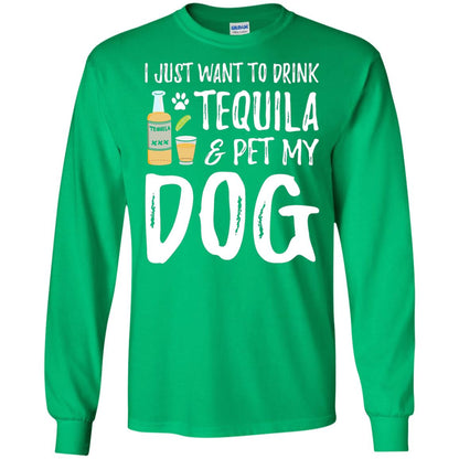 I Just Want To Drink Tequila And Pet My Dog Irish Green