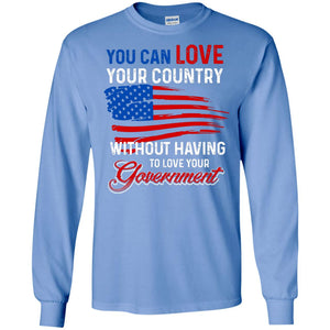 You Can Love Your Country Without Having To Love Your Government T-shirt