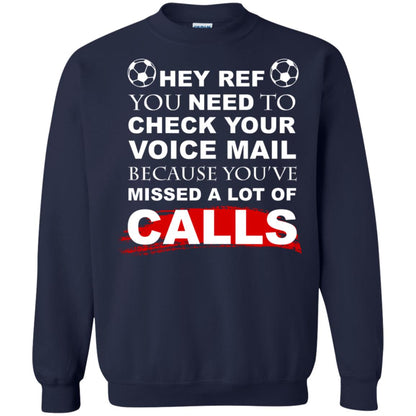 Hey Ref You Need To Check Your Voice Mail Because You've Missed Lot Of Calls Soccer Shirt Navy