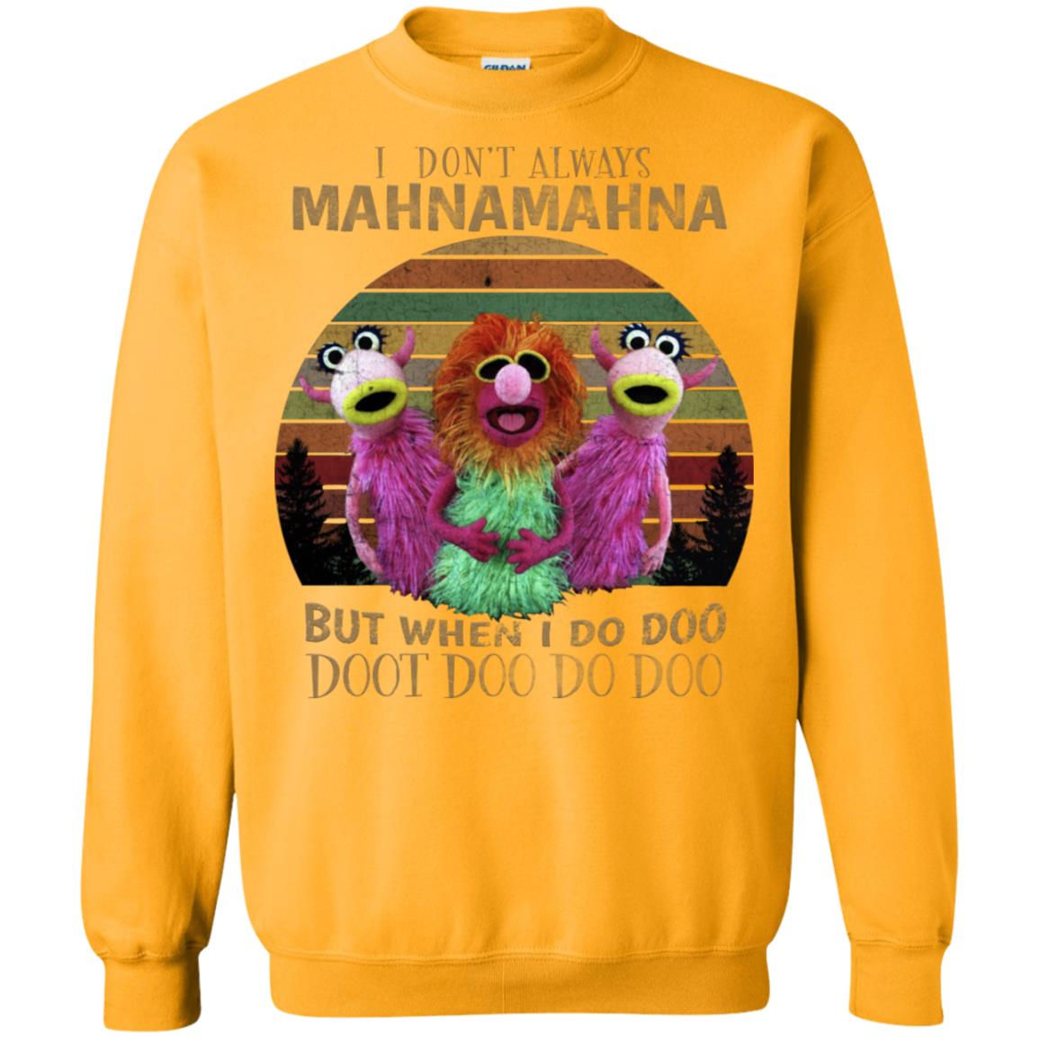 I Dont Always Mahnamahna But When I Do Doo Doot Doo Do Doo Shirt Gold