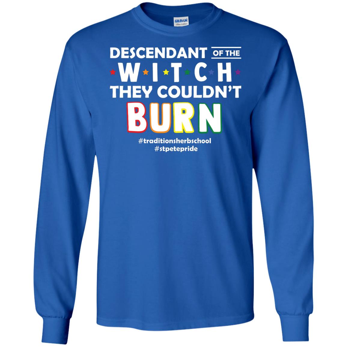 Descendant Of The Witch They Couldn_t Burn #traditionsherbschool #stpetepride Lgbt ShirtG240 Gildan LS Ultra Cotton T-Shirt