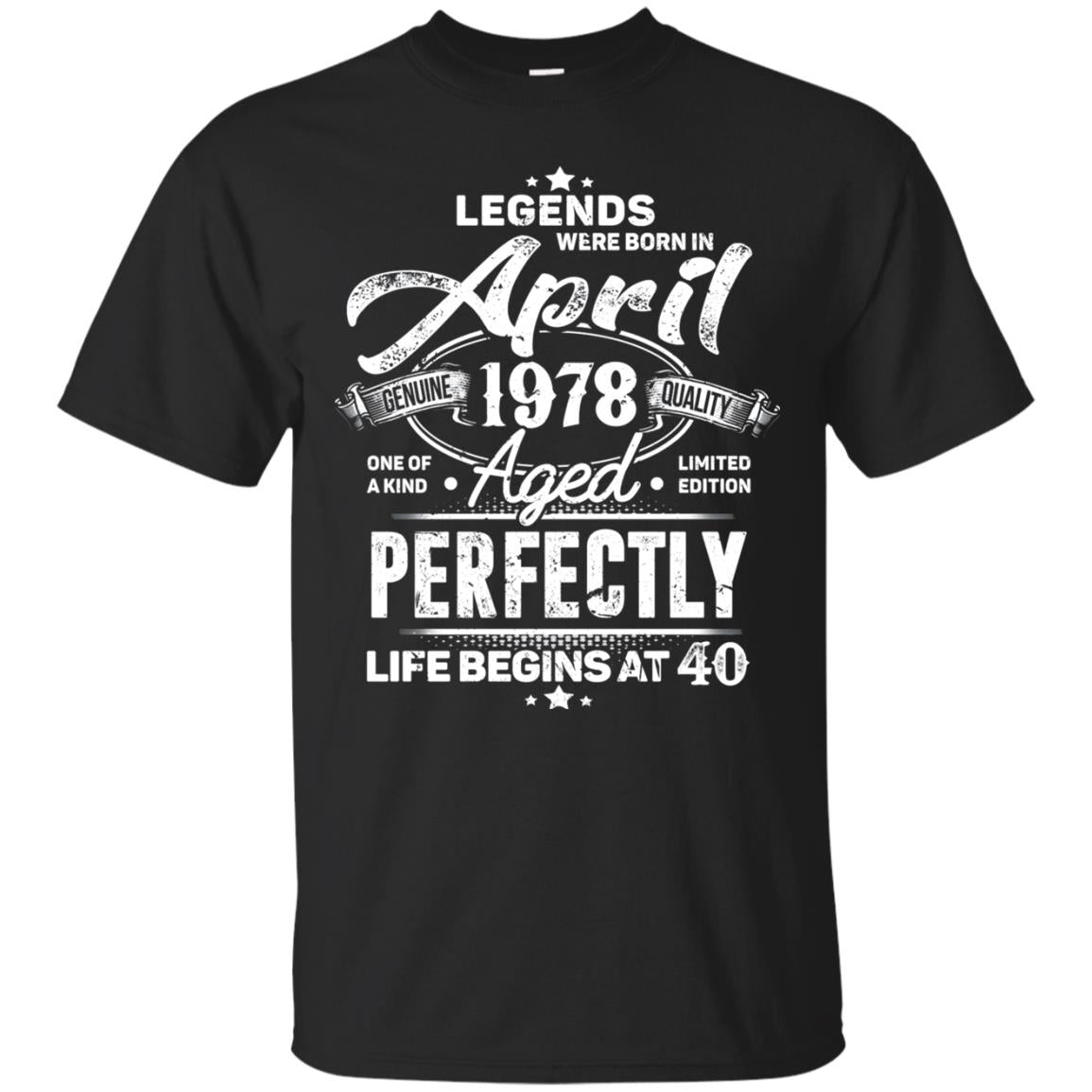 Legends Were Born In April 1978 One Of A Kind Aged Limited Edition 40th Birthday Black