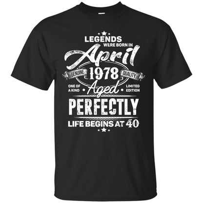 Legends Were Born In April 1978 One Of A Kind Aged Limited Edition 40th Birthday Black