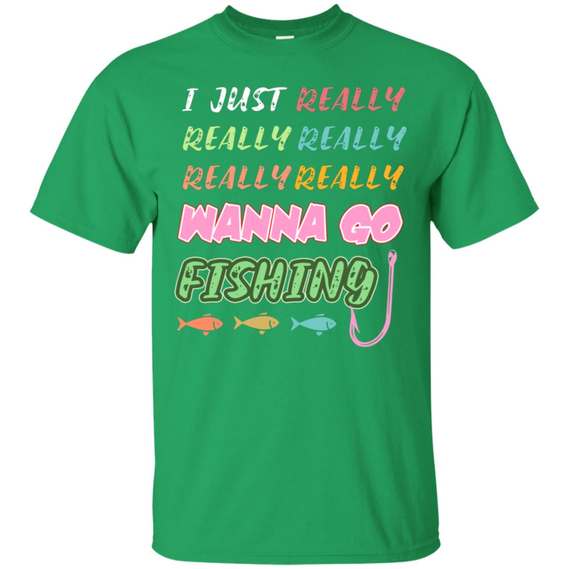 I Just Really Really Really Wanna Go Fishing Fisherman Gift Shirt Irish Green