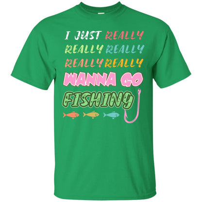 I Just Really Really Really Wanna Go Fishing Fisherman Gift Shirt Irish Green