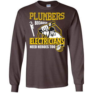 Plumber Because Electricians Need Heroes Too T-shirt