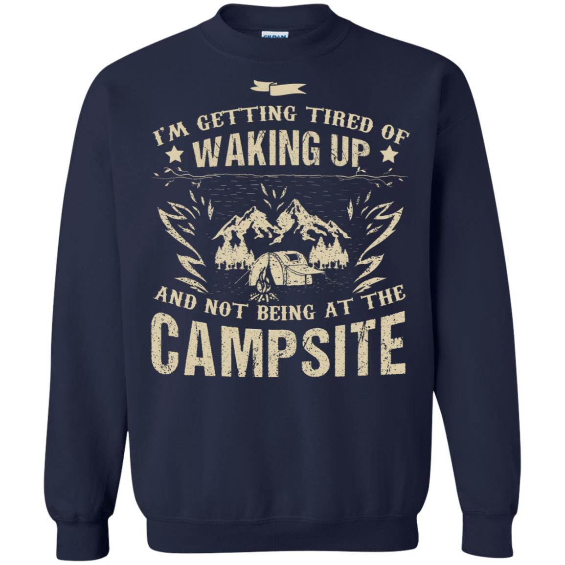 I'm Getting Tired Of Waking Up And Not Being At The Campsite Shirt Navy