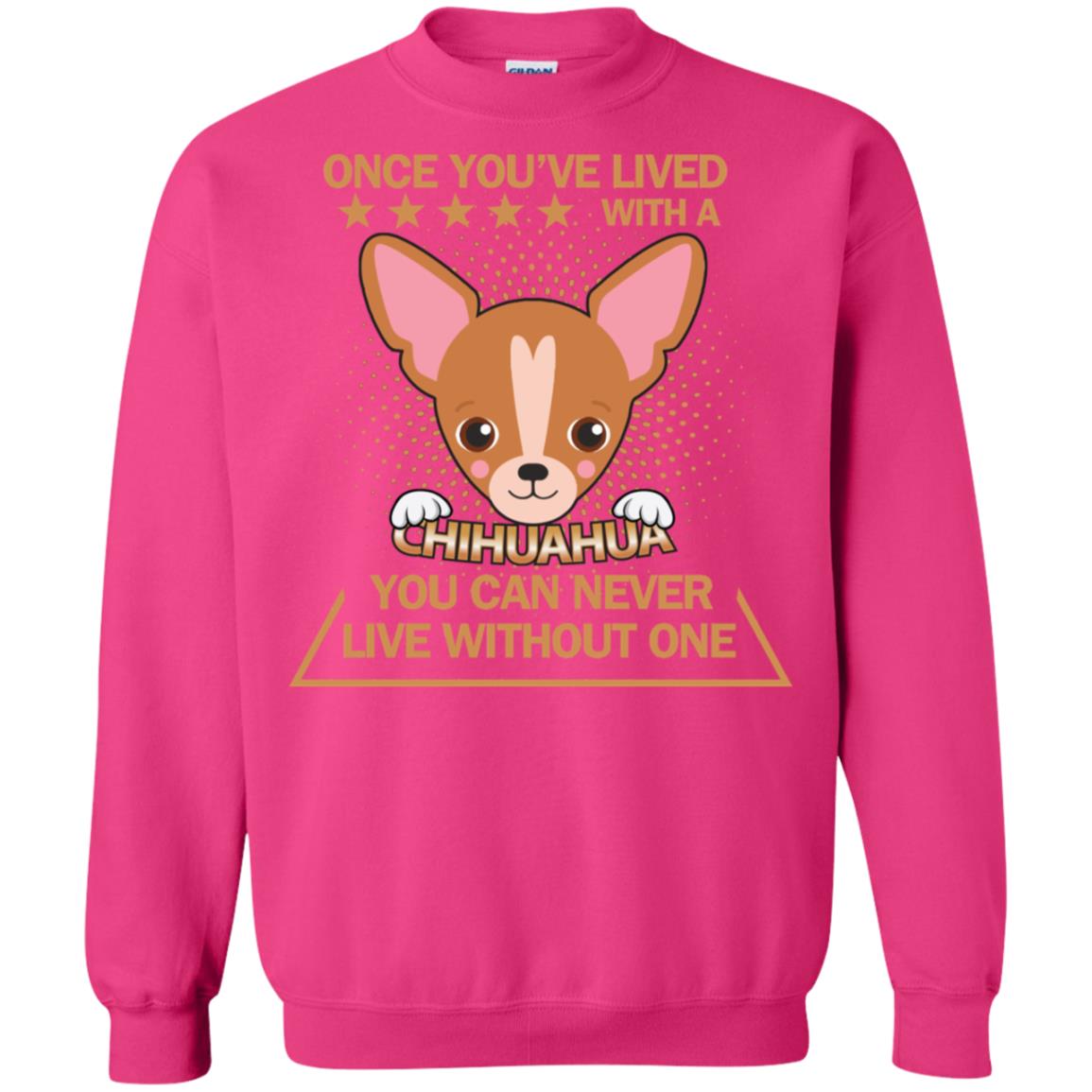 Once You've Lived With A Chihuahua You Can Never Live Without One Shirt Heliconia
