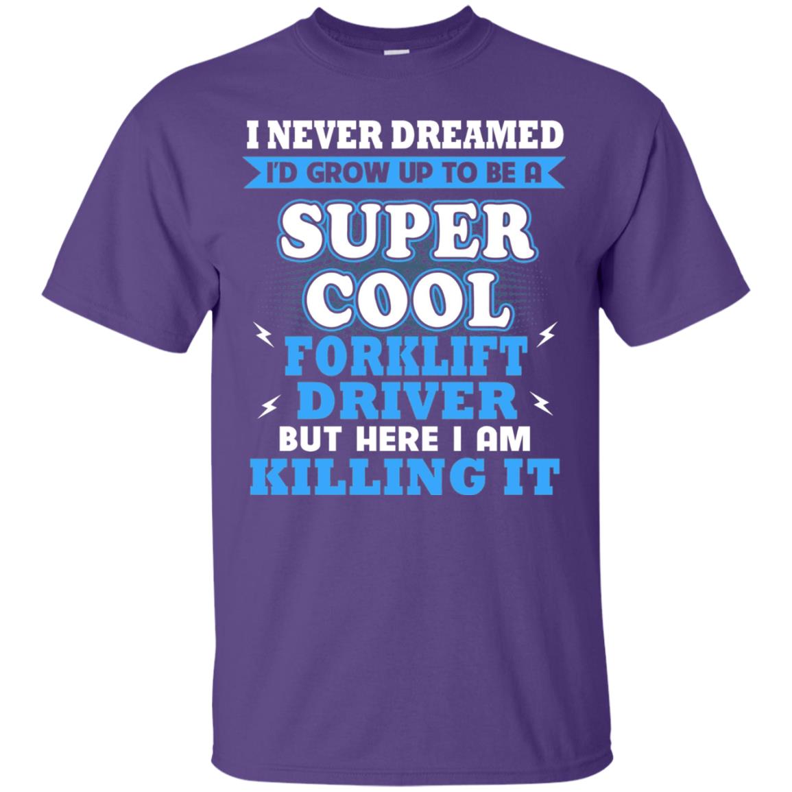 I Never Dreamrd I_d Grow Up To Be A Super Cool Forklift Driver Shirt Purple
