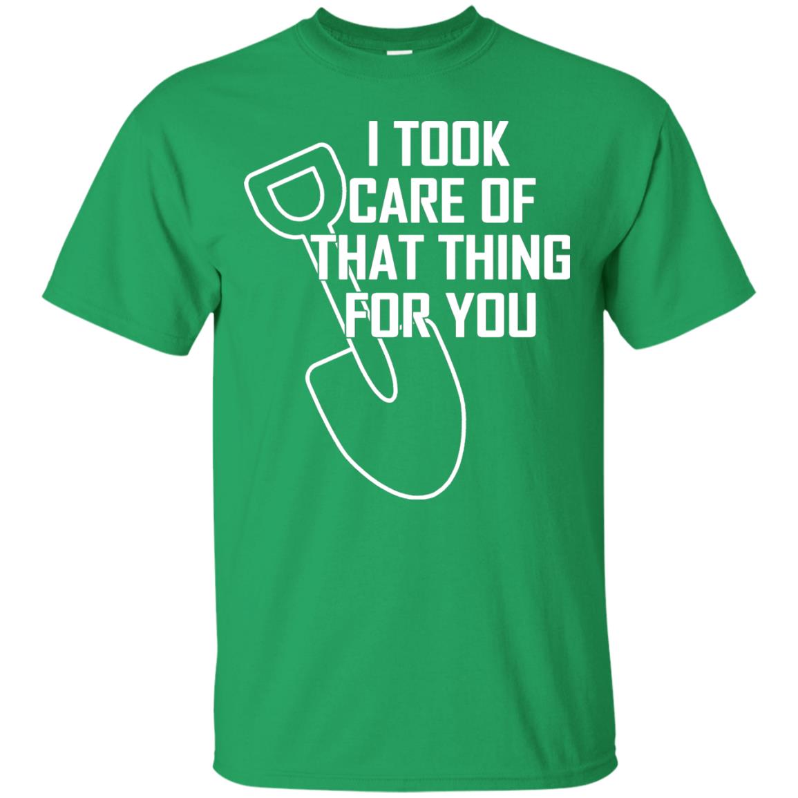 I Took Care Of That Thing For You Shirt Irish Green