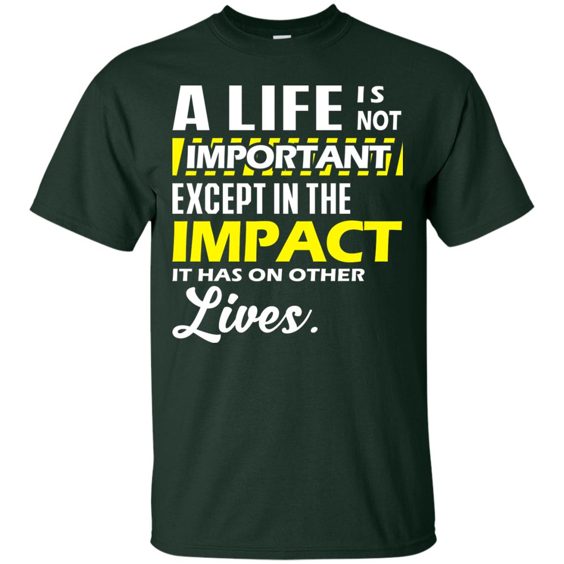 A Life Is Not Important Except In The Impact T-shirt Forest