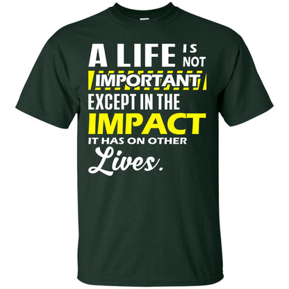 A Life Is Not Important Except In The Impact T-shirt Forest