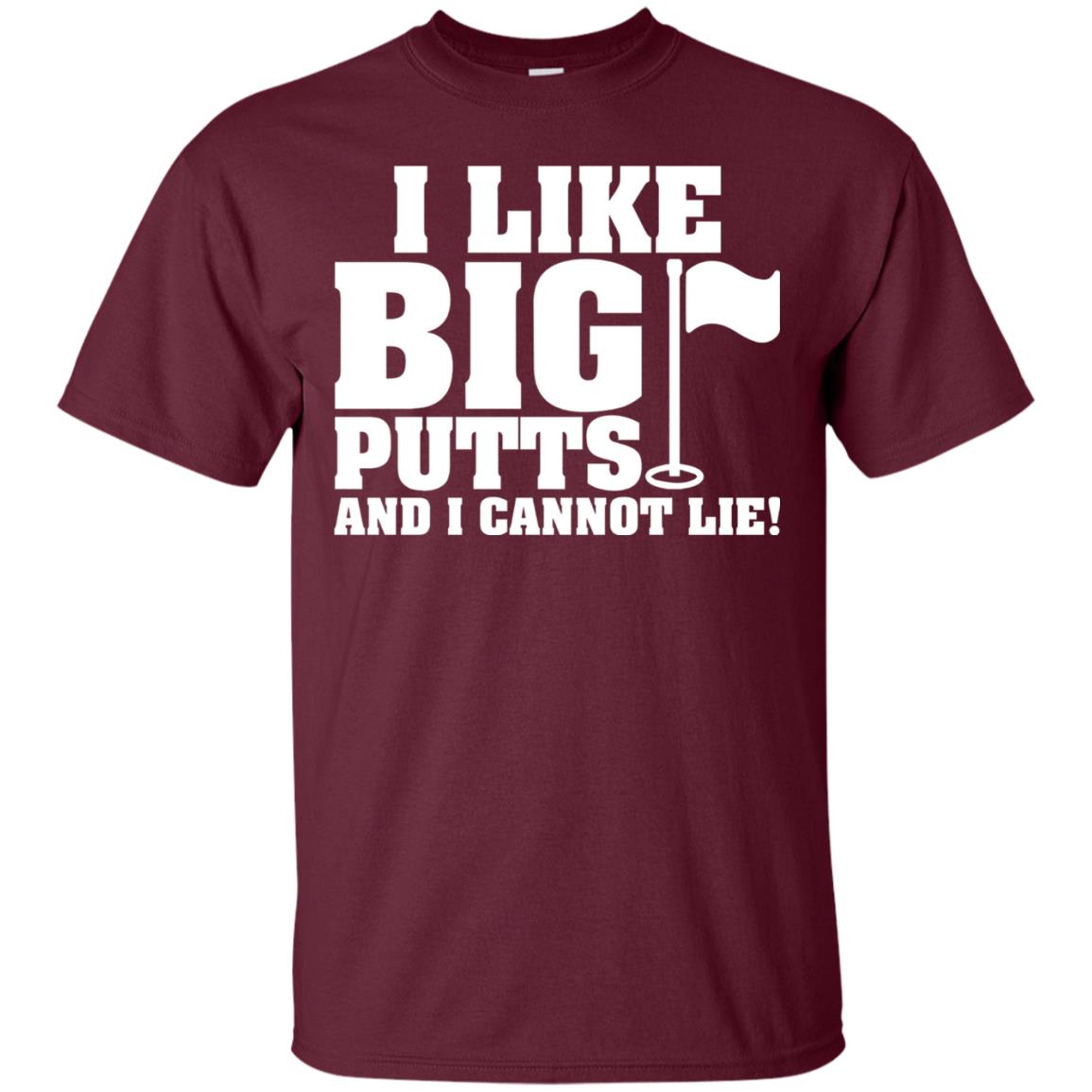 I Like Big Putts And I Cannot Lie Funny Golf Lover T-shirt Maroon