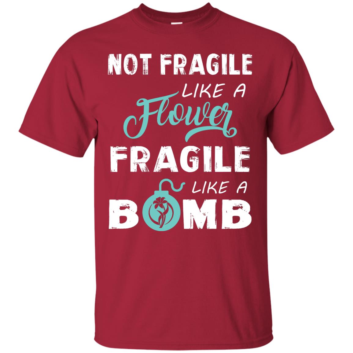 Not Fragile, Like A Flower Fragile Like A Bomb T-shirt Cardinal