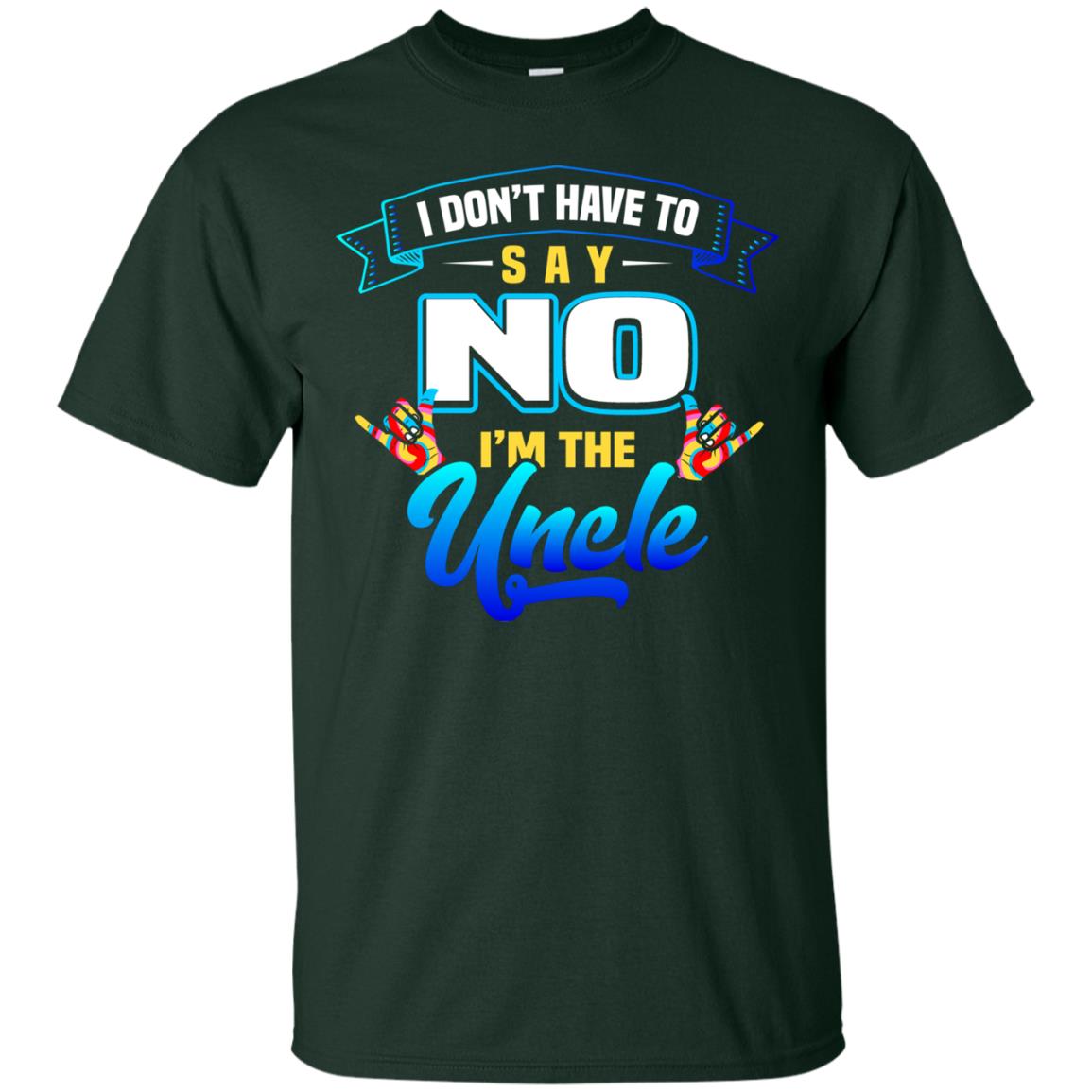I Don't Have To Say No I'm The Uncle Shirt Forest